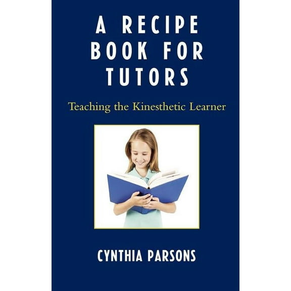 Recipe Book for Tutors: Teaching the Kinesthetic Learner, (Paperback)