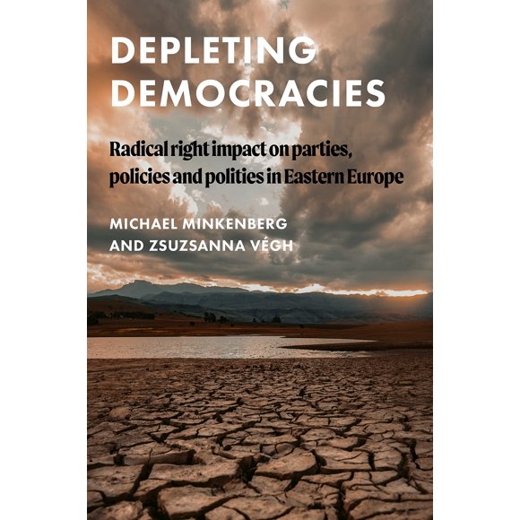 Depleting democracies: Radical right impact on parties, policies, and polities in Eastern Europe