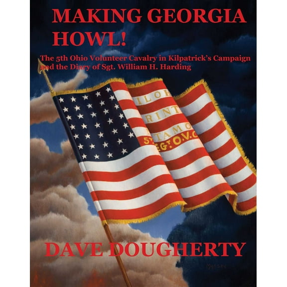 Making Georgia Howl : The 5th Ohio Volunteer Cavalry in Kilpatrick's Campaign and the Diary of Sgt. W. H. Harding (Hardcover)