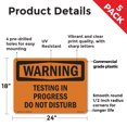 thumbnail image 2 of Testing In Progress Do Not Disturb OSHA WARNING Rigid Plastic Sign 24 Inch x 18 Inch - 5 Pack, 2 of 8