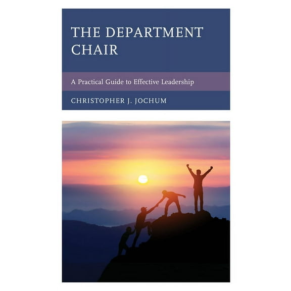 The Department Chair: A Practical Guide to Effective Leadership, (Hardcover)