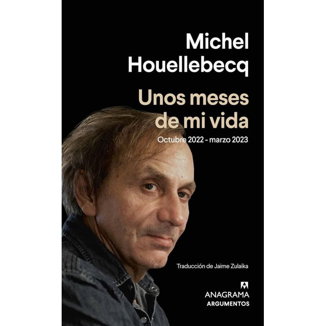 Libro Unos Meses De Mi Vida. Octubre 2022marzo 2023 Tapa Blanda, Autor Michel Houellebecq, Editorial Anagrama