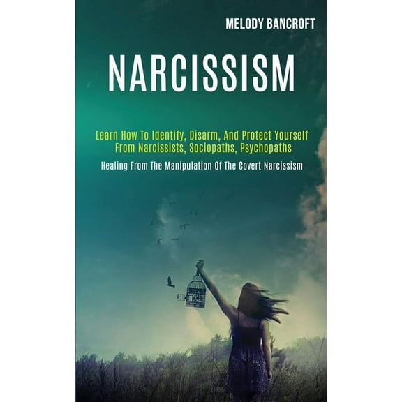 Narcissism: Learn How to Identify, Disarm, and Protect Yourself From Narcissists, Sociopaths, Psychopaths (Healing From , (Paperback)
