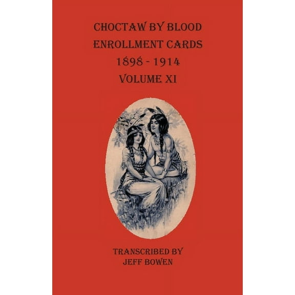 Choctaw By Blood Enrollment Cards 1898-1914 Volume XI, (Paperback)