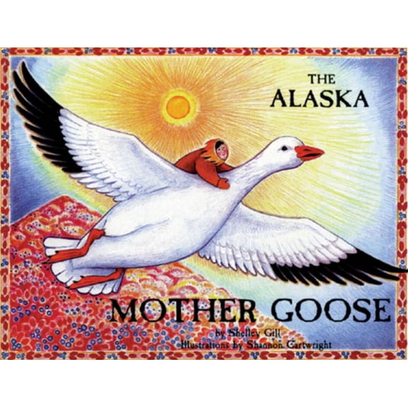 The Alaska Mother Goose: And Other North Country Nursery Rhymes (Paperback)