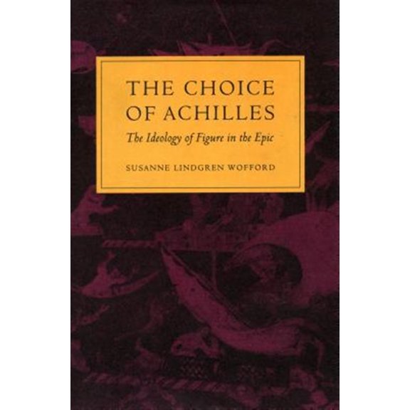 Pre-Owned The Choice of Achilles : The Ideology of Figure in the Epic (Hardcover)