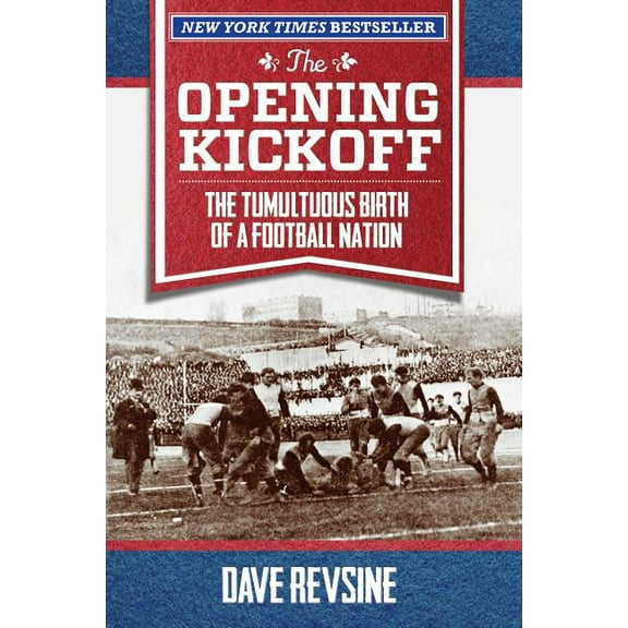 The Opening Kickoff : The Tumultuous Birth of a Football Nation (Hardcover)