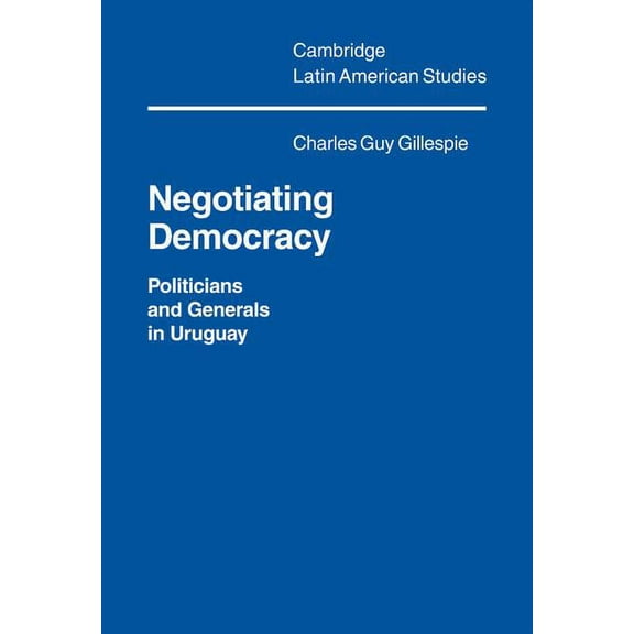 Cambridge Latin American Studies Negotiating Democracy, Book 72, (Hardcover)