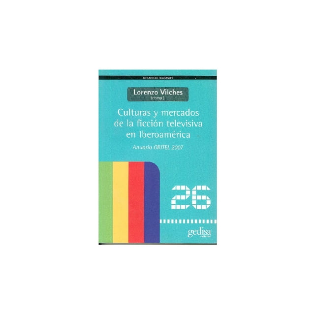 Culturas y mercados de la ficción televisiva en Iberoamérica Gedisa 9788497842303