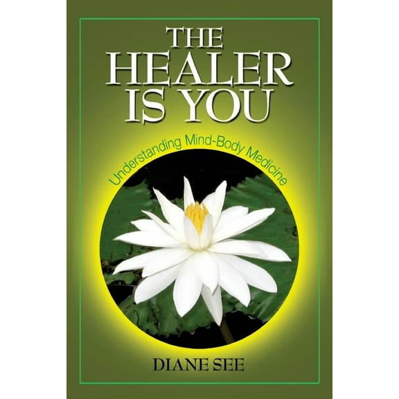 The Healer Is You: Understanding Mind-Body Medicine, (Paperback)