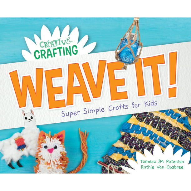 Creative Crafting: Weave It! Super Simple Crafts for Kids (Hardcover) -  