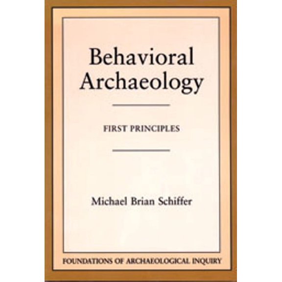 Foundations of Archaeological Inquiry: Behavioral Archaeology (Paperback)