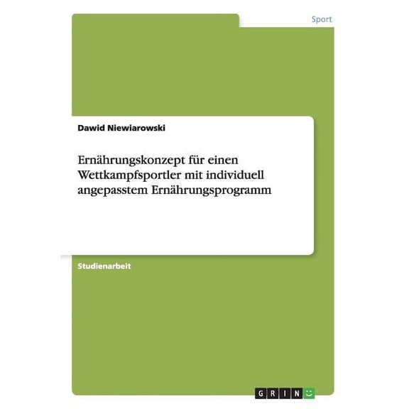 Ernährungskonzept für einen Wettkampfsportler mit individuell angepasstem Ernährungsprogramm (Paperback)