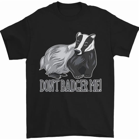 T-Shirt With Dont Badger Me Funny Quote T-Shirt