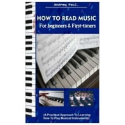 HOW TO READ MUSIC for Beginners & First-timers. : (A Practical Approach To Learning How To Play Musical Instruments). (Paperback)