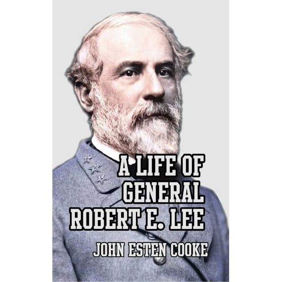 A Life of General Robert E. Lee, (Hardcover)