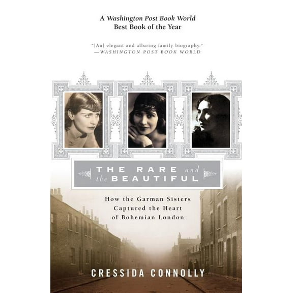 The Rare and the Beautiful: How the Garman Sisters Captured the Heart of Bohemian London, (Paperback)