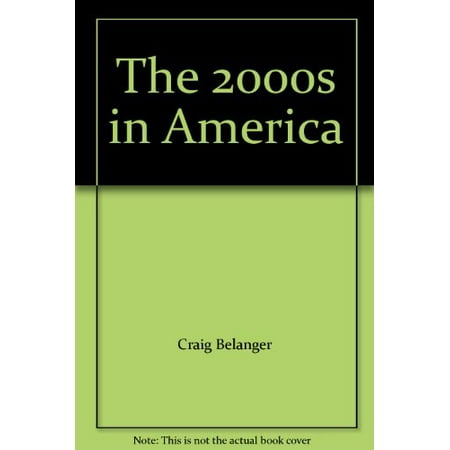 

The 2000s in America Pre-Owned Other 142983899X 9781429838993 Craig Belanger