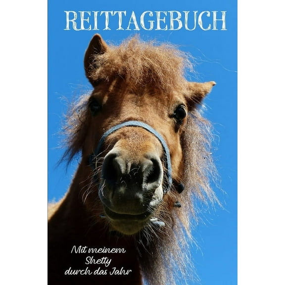 Reittagebuch : Das Reit- und Trainingsbuch zum Eintragen für über 200 Reiteinheiten / Mit meinem Shetty durch das Jahr / Jahreskalender / Geschenkidee Shetlandpony (Paperback)