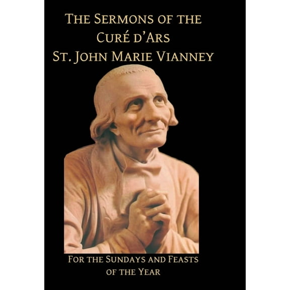 Sermons of the Cure d'Ares: For the Sundays and Feasts of the Year: For, (Hardcover)