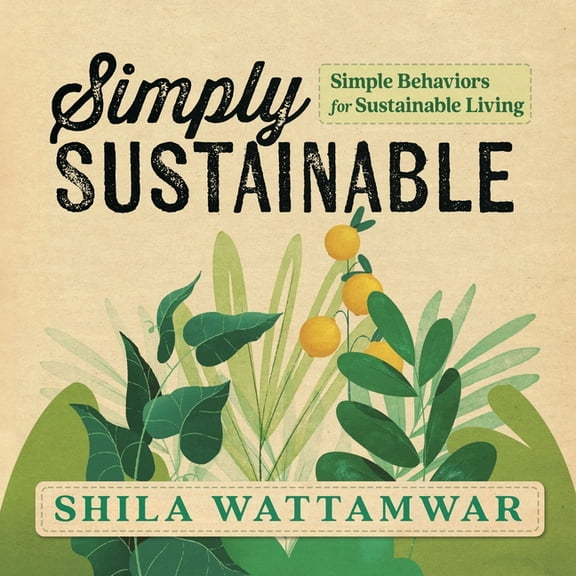 Simply Sustainable: Simple Behaviors for Sustainable Living, (Paperback)