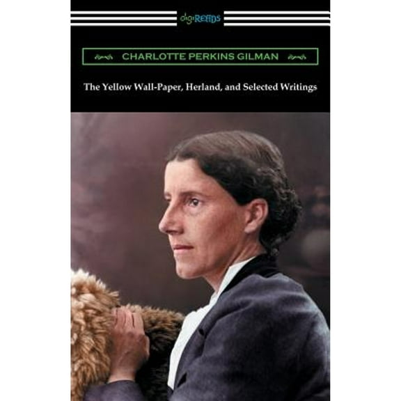 The Yellow Wall-Paper, Herland, and Selected Writings (Paperback)
