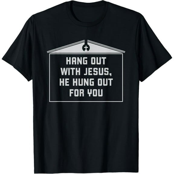 HANG OUT WITH JESUS, HE HUNG OUT FOR YOU Church Sign Funny Creative Graphic T-Shirt