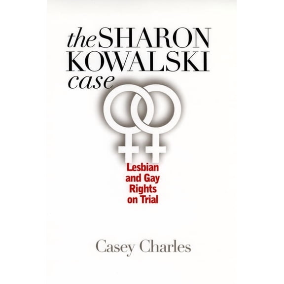 Sharon Kowalski Case: Lesbian and Gay Rights on Trial, (Paperback)