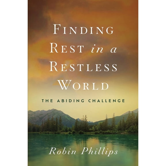 Finding Rest in a Restless World: The Abiding Challenge, (Paperback)