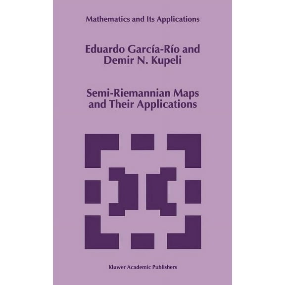 Mathematics and Its Applications Semi-Riemannian Maps and Their Applications, Book 475, (Hardcover)