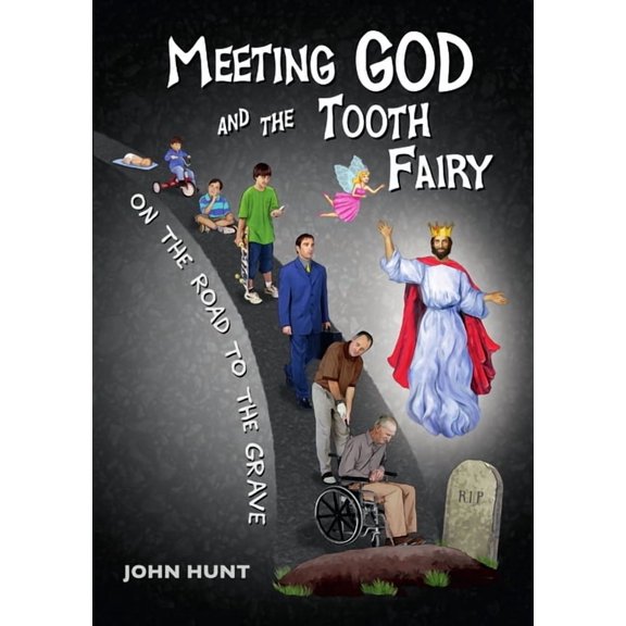Meeting God and the Tooth Fairy on the Road to the Grave, (Paperback)