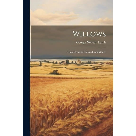 Willows: Their Growth, Use And Importance, (Paperback)