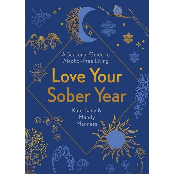 Love Your Sober Year: A Seasonal Guide to Alcohol-Free Living, (Paperback)