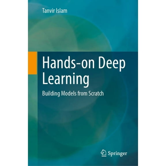 Hands-On Deep Learning: Building Models from Scratch, (Hardcover)