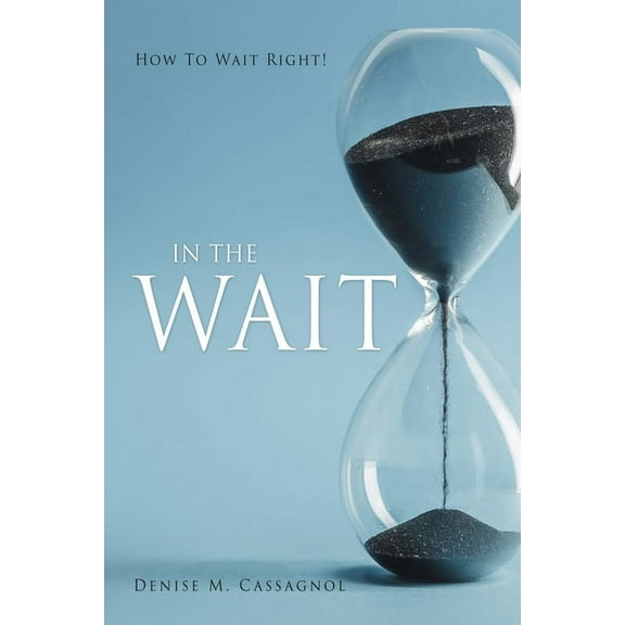 In the Wait: How To Wait Right ! (Paperback)