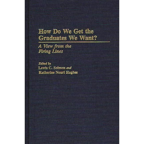 How Do We Get the Graduates We Want?: A View from the Firing Lines, (Hardcover)
