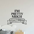 thumbnail image 3 of I'm Pretty Much Vegetarian Vegetarian - Vegetarian Vegan Lifestyle Vegetarianism Life Quote Vinyl Wall Sticker Art Decal Decor Kitchen Room Dining Area Wall Design Home Decoration Size (18x20 inch), 3 of 3