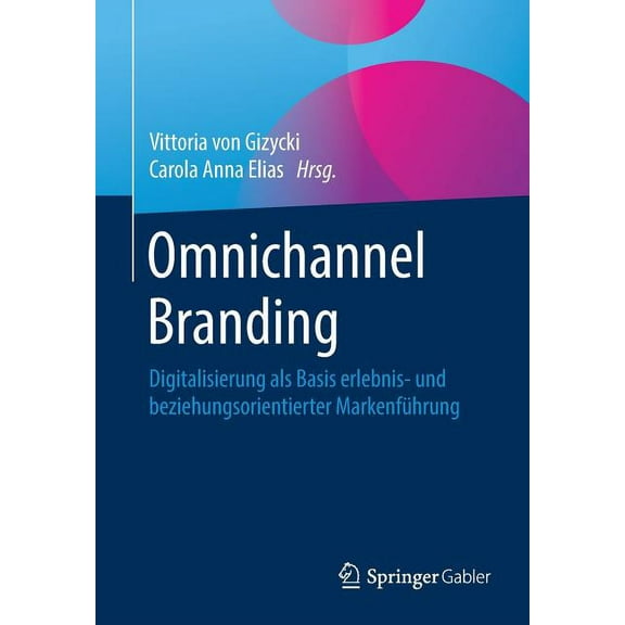 Omnichannel Branding: Digitalisierung ALS Basis Erlebnis- Und Beziehungsorientierter Markenführung, (Paperback)