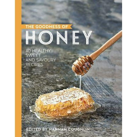 The Goodness of Honey : 40 healthy sweet and savoury