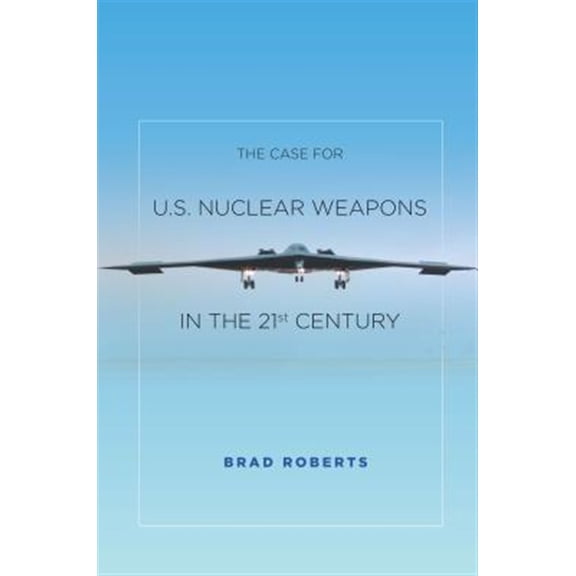 Pre-Owned The Case for U.S. Nuclear Weapons in the 21st Century (Hardcover)