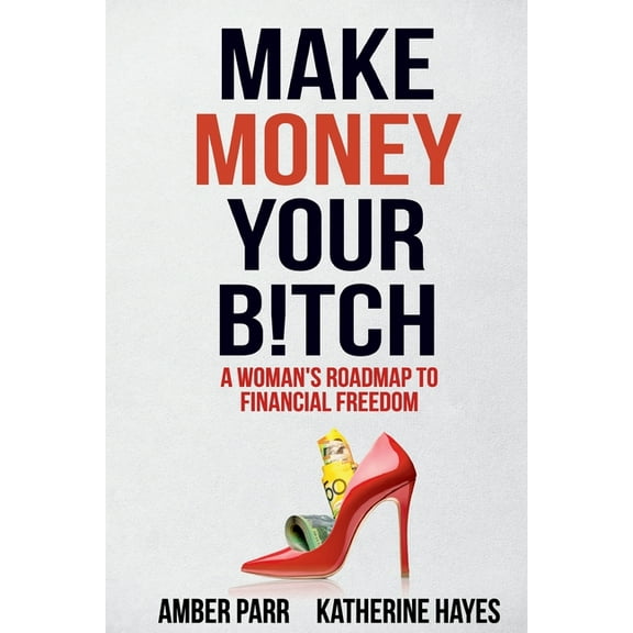 Money Madams Make Money Your Bitch: A Woman's Roadmap to Financial Freedom, Book 1, (Paperback)