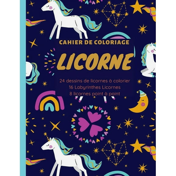LICORNE Cahier de coloriage: 24 dessins de licornes à colorier 16 Labyrinthes Licornes 8 licornes point à point, (Paperback)