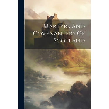 Martyrs And Covenanters Of Scotland (Paperback)