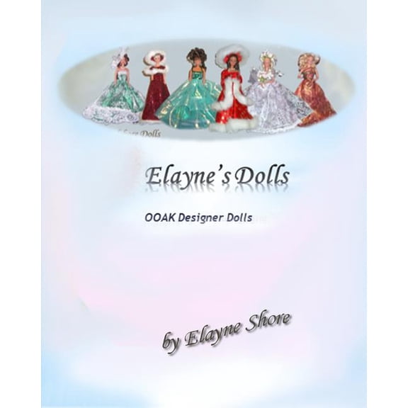 Elaynes Dolls Elayne's OOAK Dolls: Volume 1, Book 1, (Paperback)