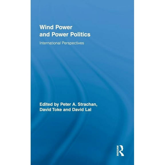 Routledge Studies in Science, Technology Wind Power and Power Politics: International Perspectives, (Hardcover)