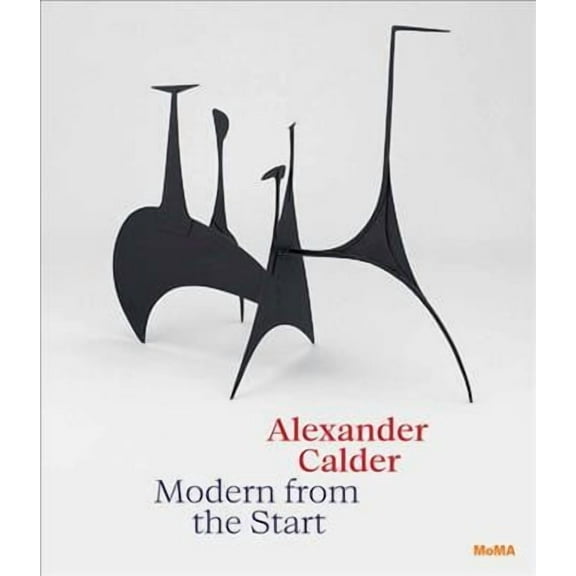 Alexander Calder: Modern from the Start (Hardcover)