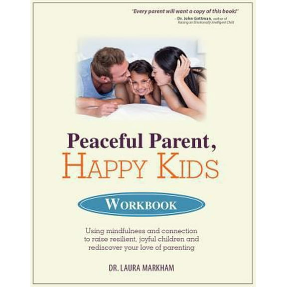 Pre-Owned Peaceful Parent, Happy Kids Workbook: Using Mindfulness and Connection to Raise Resilient, Joyful Children and Rediscover Your Love of Parenting (Paperback) 1683731158 9781683731153
