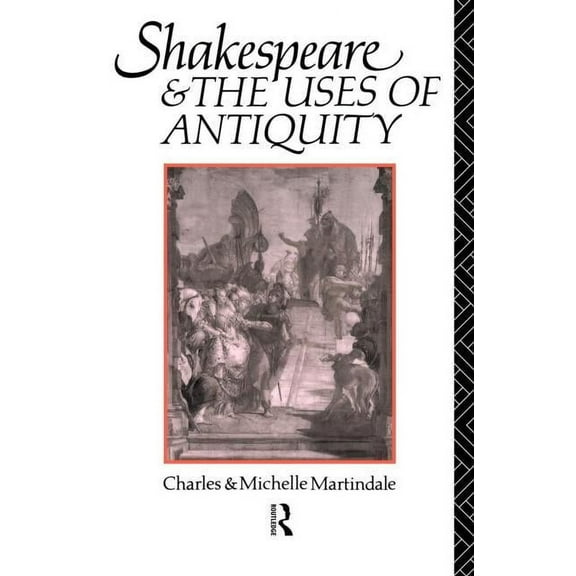 Shakespeare and the Uses of Antiquity: An Introductory Essay, (Paperback)