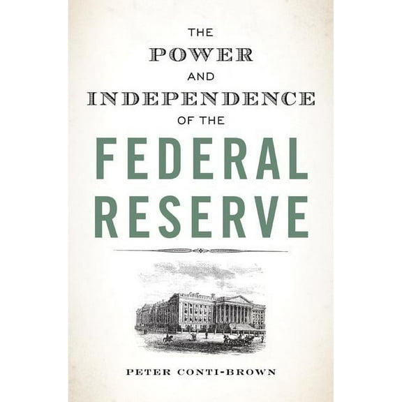 The Power and Independence of the Federal Reserve, (Paperback)