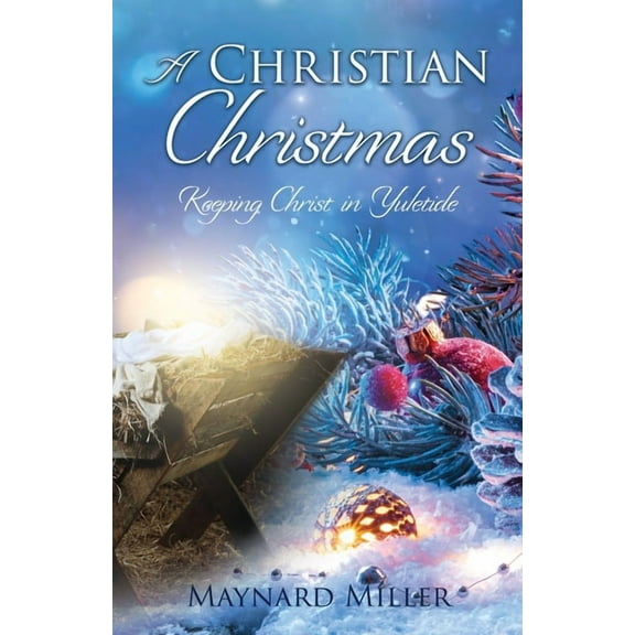 A Christian Christmas: Keeping Christ in Yuletide, (Paperback)